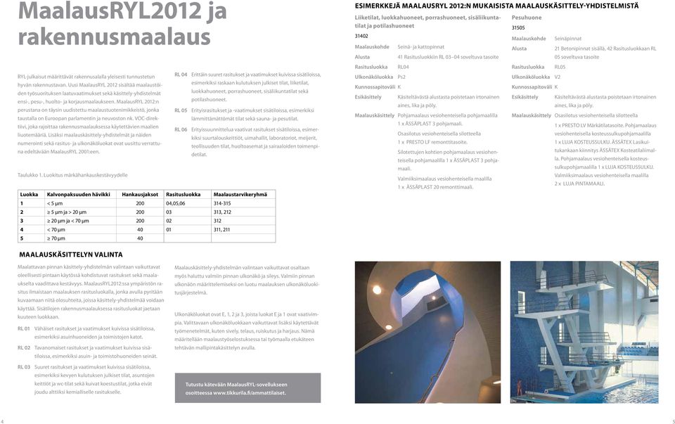 MaalausRYL 2012:n perustana on täysin uudistettu maalaustuotenimikkeistö, jonka taustalla on Euroopan parlamentin ja neuvoston nk.