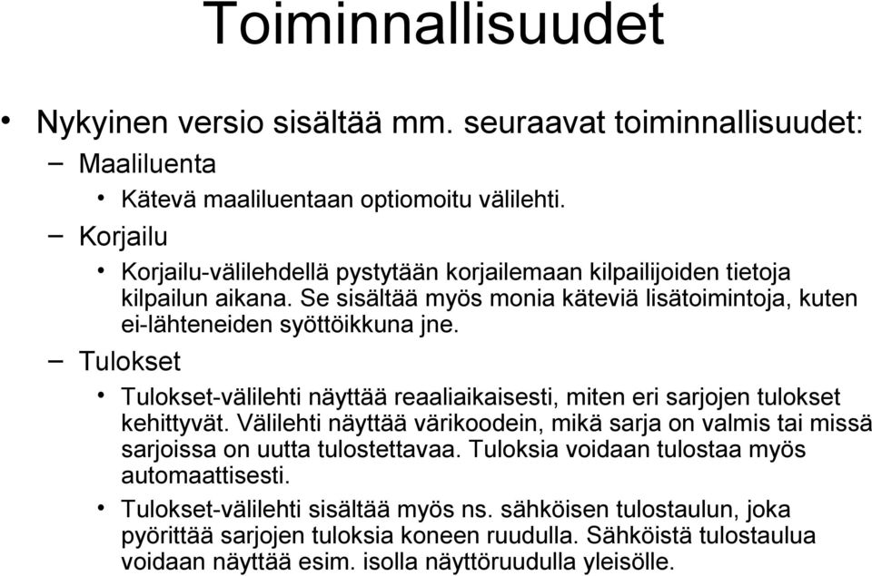 Tulokset Tulokset-välilehti näyttää reaaliaikaisesti, miten eri sarjojen tulokset kehittyvät.