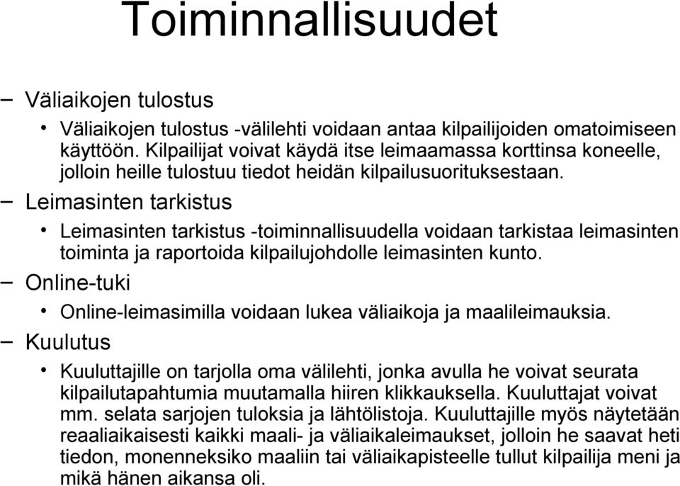 Leimasinten tarkistus Leimasinten tarkistus -toiminnallisuudella voidaan tarkistaa leimasinten toiminta ja raportoida kilpailujohdolle leimasinten kunto.