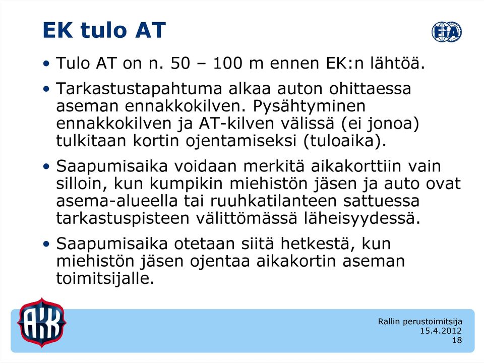 Saapumisaika voidaan merkitä aikakorttiin vain silloin, kun kumpikin miehistön jäsen ja auto ovat asema-alueella tai