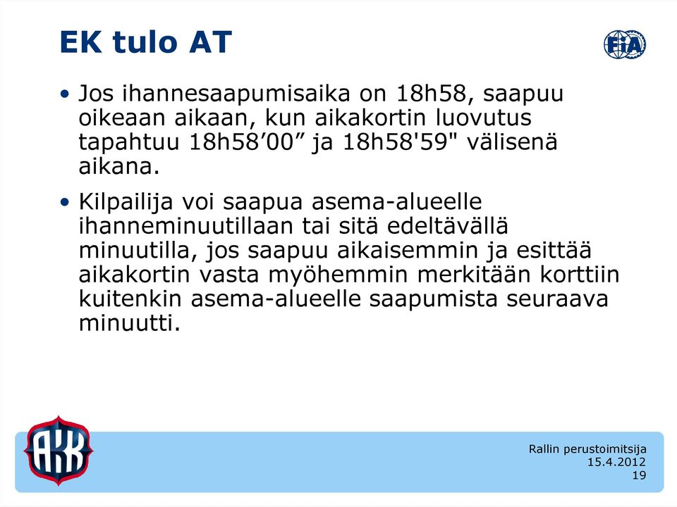 Kilpailija voi saapua asema-alueelle ihanneminuutillaan tai sitä edeltävällä minuutilla,