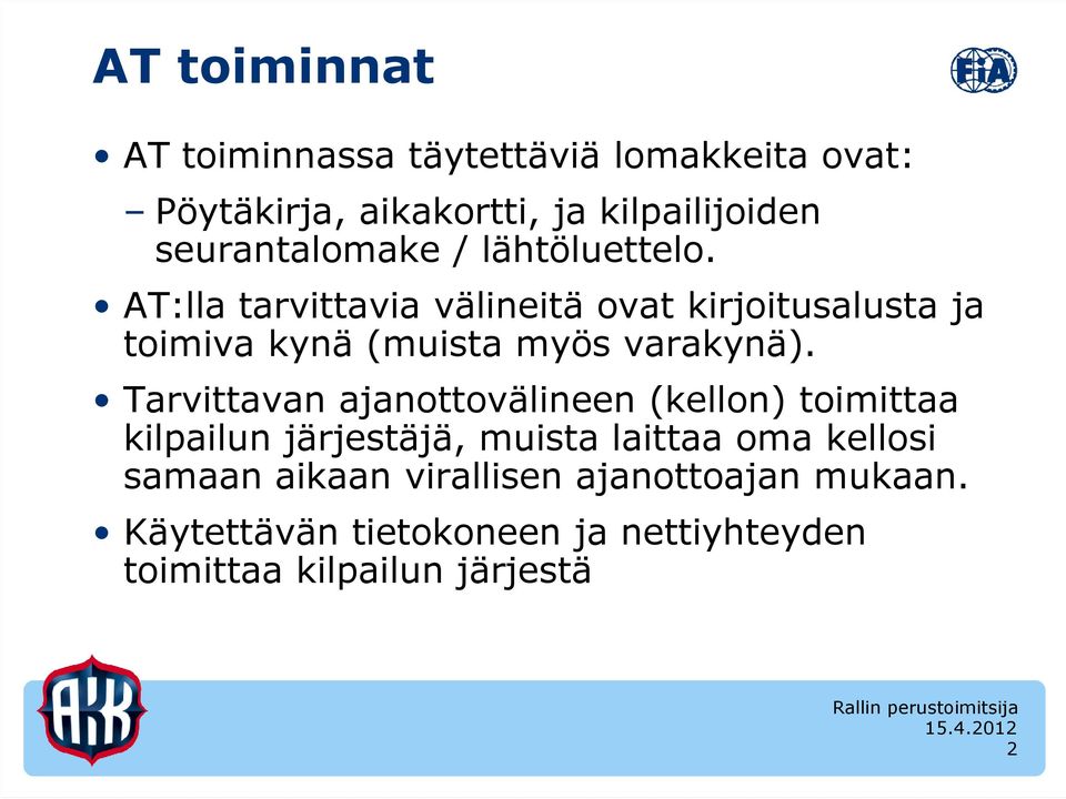 AT:lla tarvittavia välineitä ovat kirjoitusalusta ja toimiva kynä (muista myös varakynä).