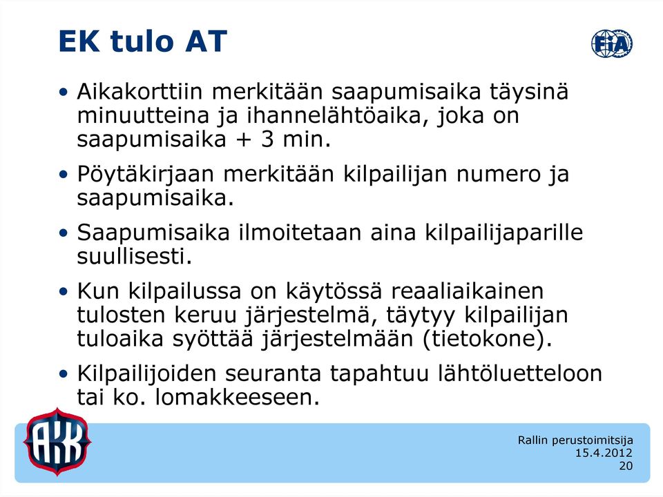 Saapumisaika ilmoitetaan aina kilpailijaparille suullisesti.