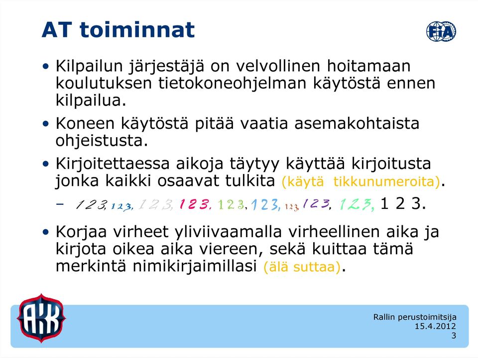 Kirjoitettaessa aikoja täytyy käyttää kirjoitusta jonka kaikki osaavat tulkita (käytä tikkunumeroita).