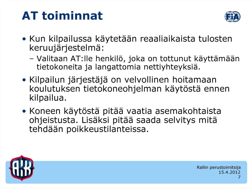 Kilpailun järjestäjä on velvollinen hoitamaan koulutuksen tietokoneohjelman käytöstä ennen kilpailua.