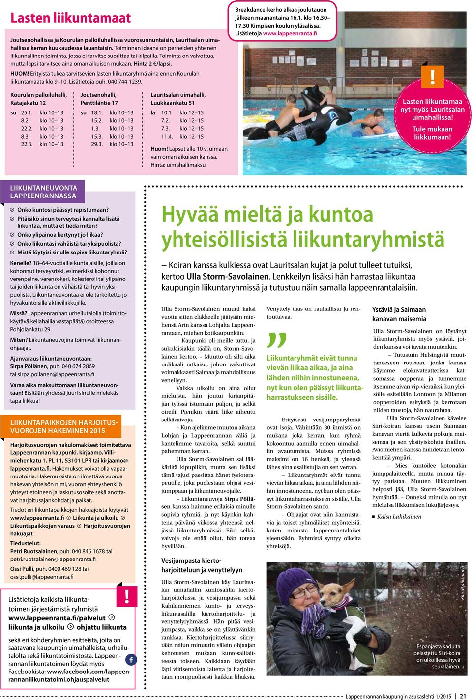 Erityistä tukea tarvitsevien lasten liikunta ryhmä aina ennen Kourulan liikuntamaata klo 9 10. Lisätietoja puh. 040 744 1239. Kourulan palloiluhalli, Katajakatu 12 su 25.1. klo 10 13 8.2. klo 10 13 22.