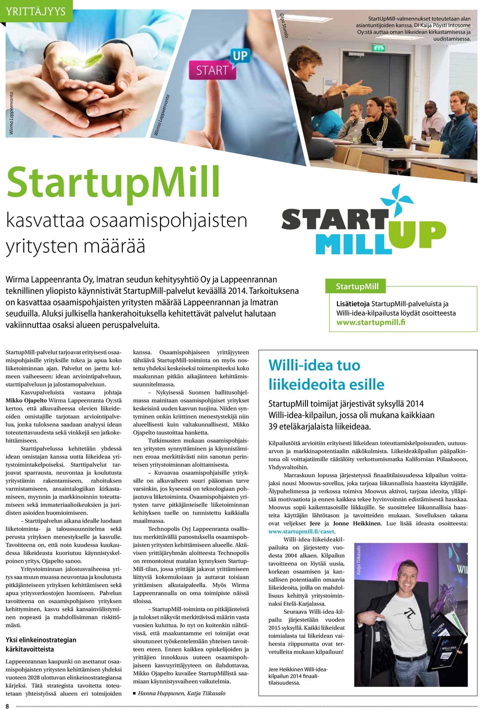 käynnistivät StartupMill-palvelut keväällä 2014. Tarkoituksena on kasvattaa osaamispohjaisten yritysten määrää Lappeenrannan ja Imatran seuduilla.