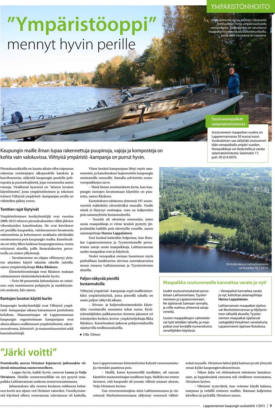 Ulla Ylönen Soutuvenepaikat satamatoimistosta Kaupungin maille ilman lupaa rakennettuja puupinoja, vajoja ja komposteja on kohta vain valokuvissa. Viihtyisä ympäristö -kampanja on purrut hyvin.