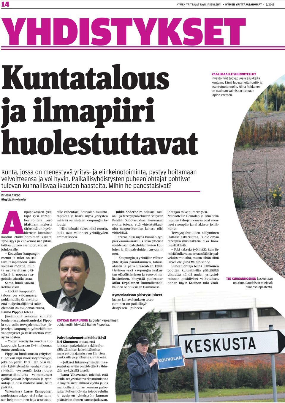 huolestuttavat Kunta, jossa on menestyvä yritys- ja elinkeinotoiminta, pystyy hoitamaan velvoitteensa ja voi hyvin. Paikallisyhdistysten puheenjohtajat pohtivat tulevan kunnallisvaalikauden haasteita.