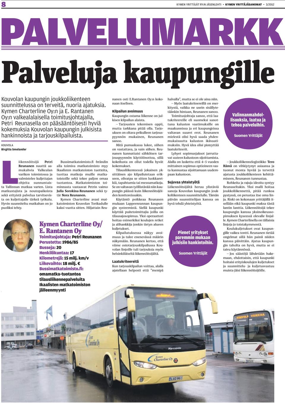 kouvola Birgitta Smolander Liikennöitsijä Petri Reunanen nauttii aamukahvia Valkealan varikon toimistossa ja valmistelee kuljettajan ohjeita sunnuntaista Tallinnan matkaa varten.