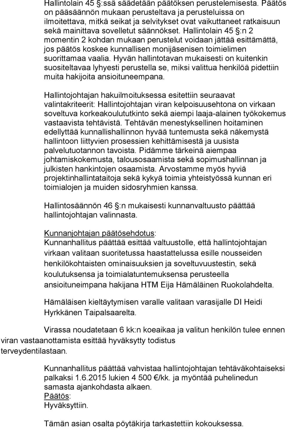 Hallintolain 45 :n 2 momentin 2 kohdan mukaan perustelut voidaan jättää esittämättä, jos päätös koskee kunnallisen monijäsenisen toimielimen suorittamaa vaalia.