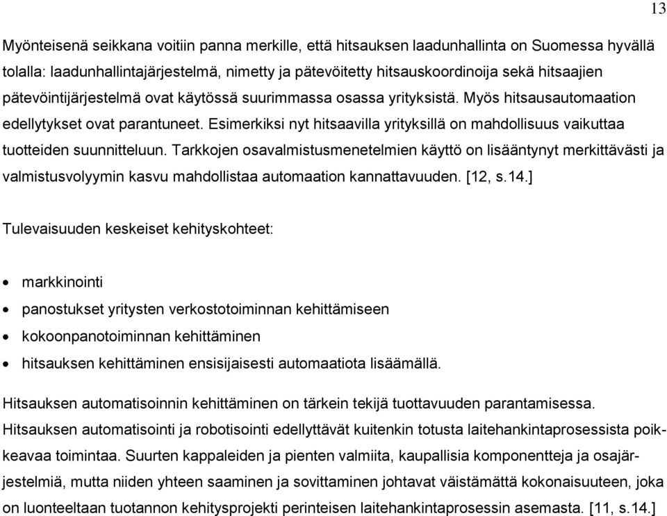 Esimerkiksi nyt hitsaavilla yrityksillä on mahdollisuus vaikuttaa tuotteiden suunnitteluun.