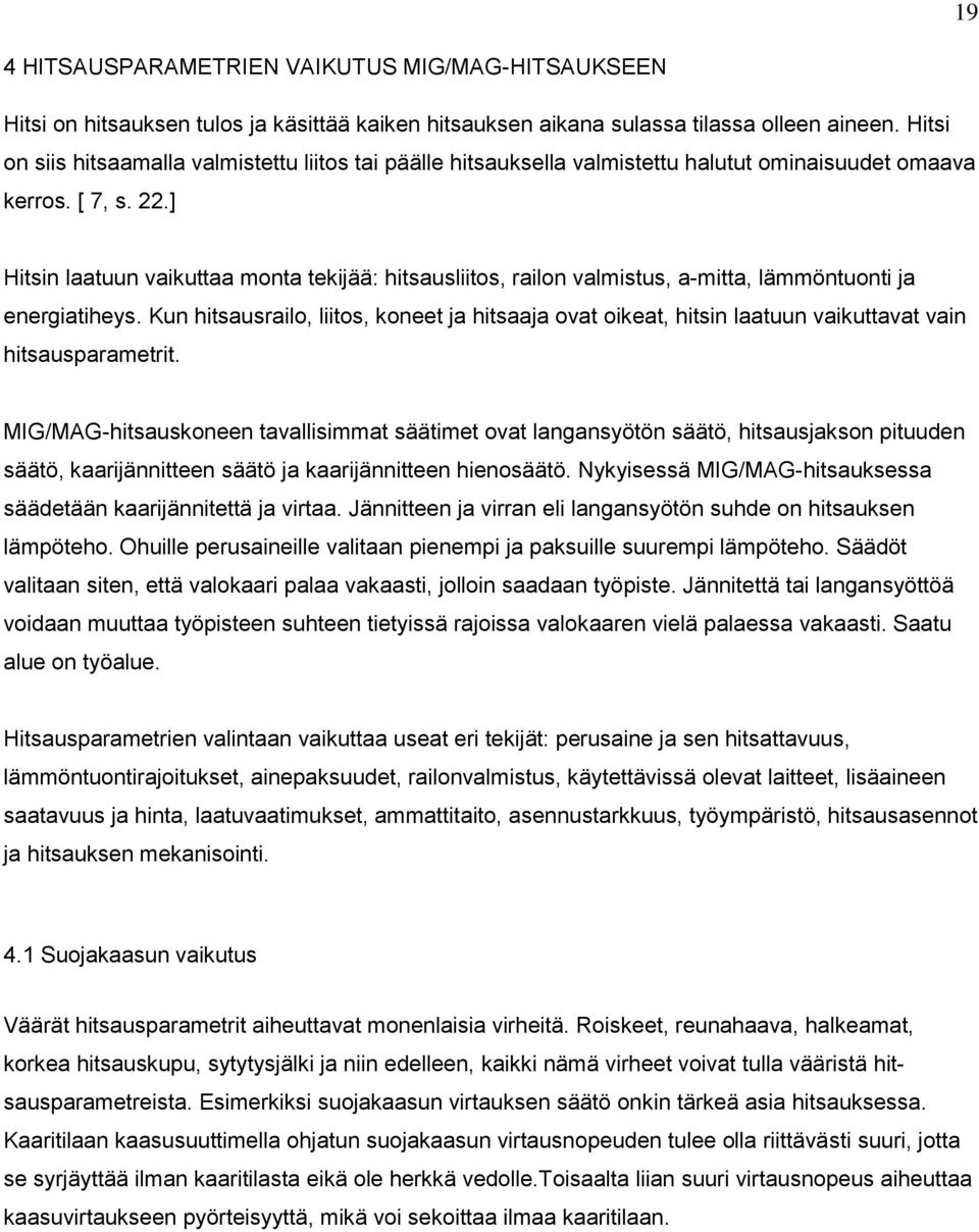 ] Hitsin laatuun vaikuttaa monta tekijää: hitsausliitos, railon valmistus, a-mitta, lämmöntuonti ja energiatiheys.