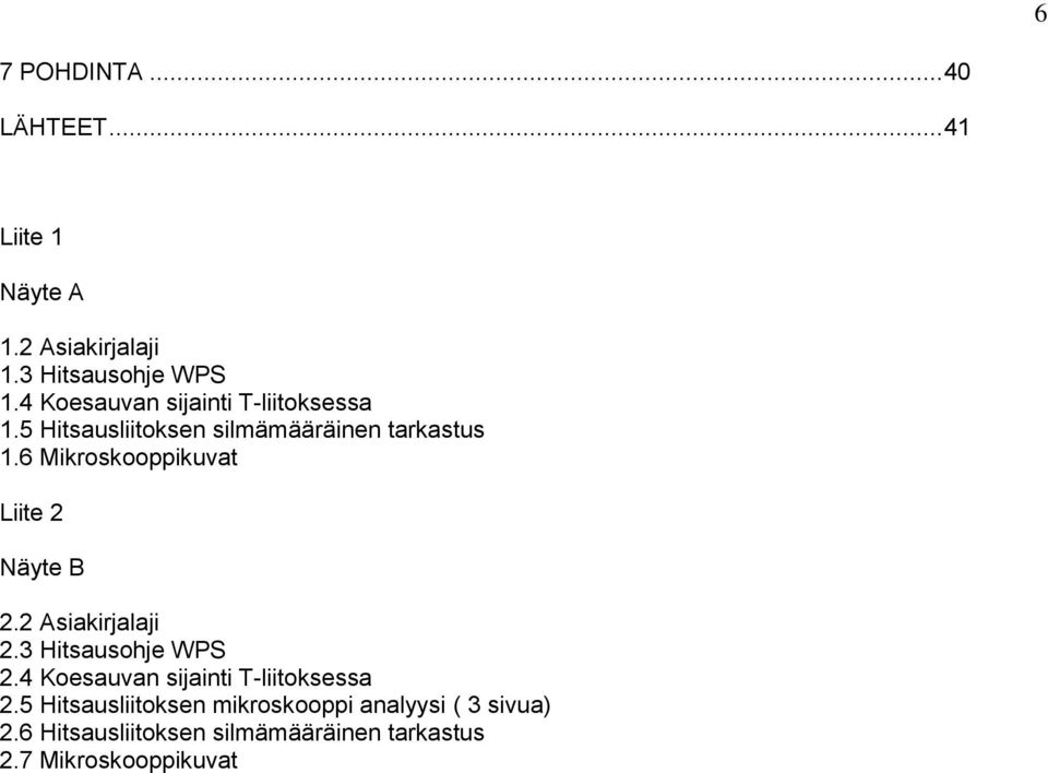 6 Mikroskooppikuvat Liite 2 Näyte B 2.2 Asiakirjalaji 2.3 Hitsausohje WPS 2.