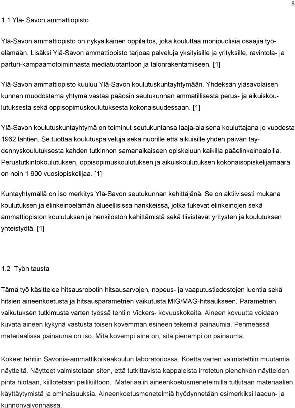 [1] Ylä-Savon ammattiopisto kuuluu Ylä-Savon koulutuskuntayhtymään.