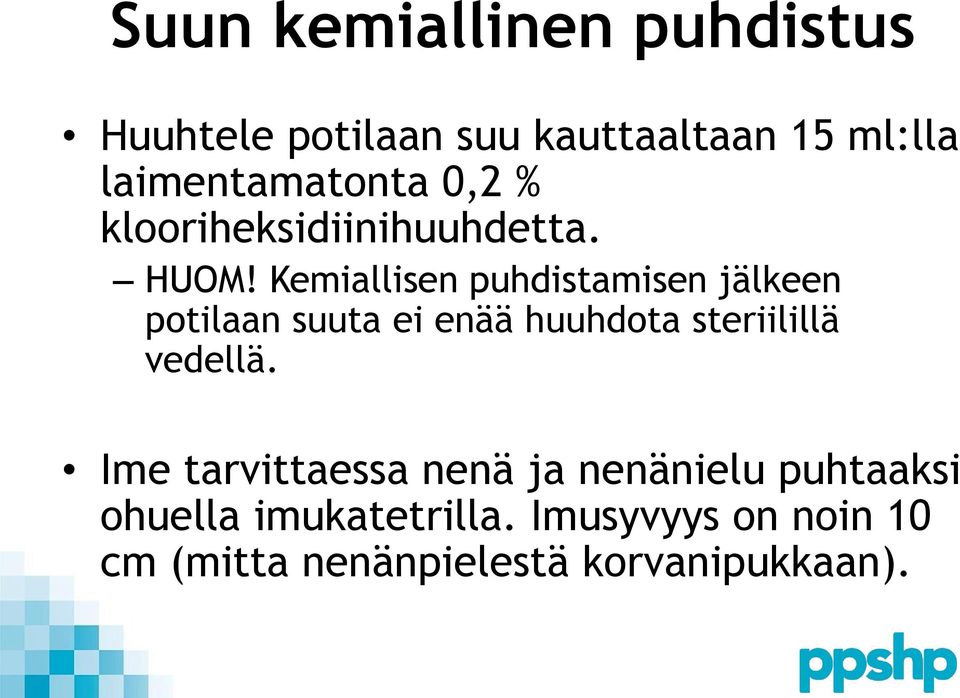 Kemiallisen puhdistamisen jälkeen potilaan suuta ei enää huuhdota steriilillä vedellä.