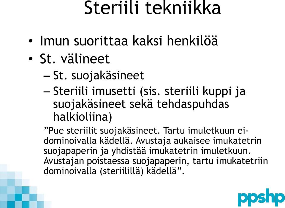 steriili kuppi ja suojakäsineet sekä tehdaspuhdas halkioliina) Pue steriilit suojakäsineet.