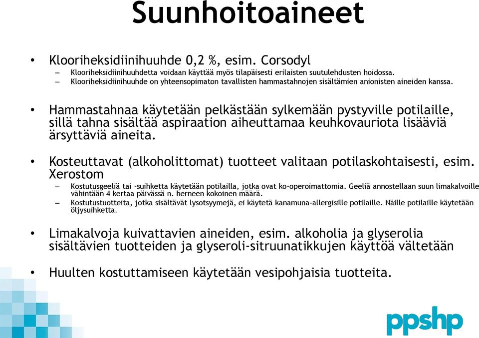 Hammastahnaa käytetään pelkästään sylkemään pystyville potilaille, sillä tahna sisältää aspiraation aiheuttamaa keuhkovauriota lisääviä ärsyttäviä aineita.