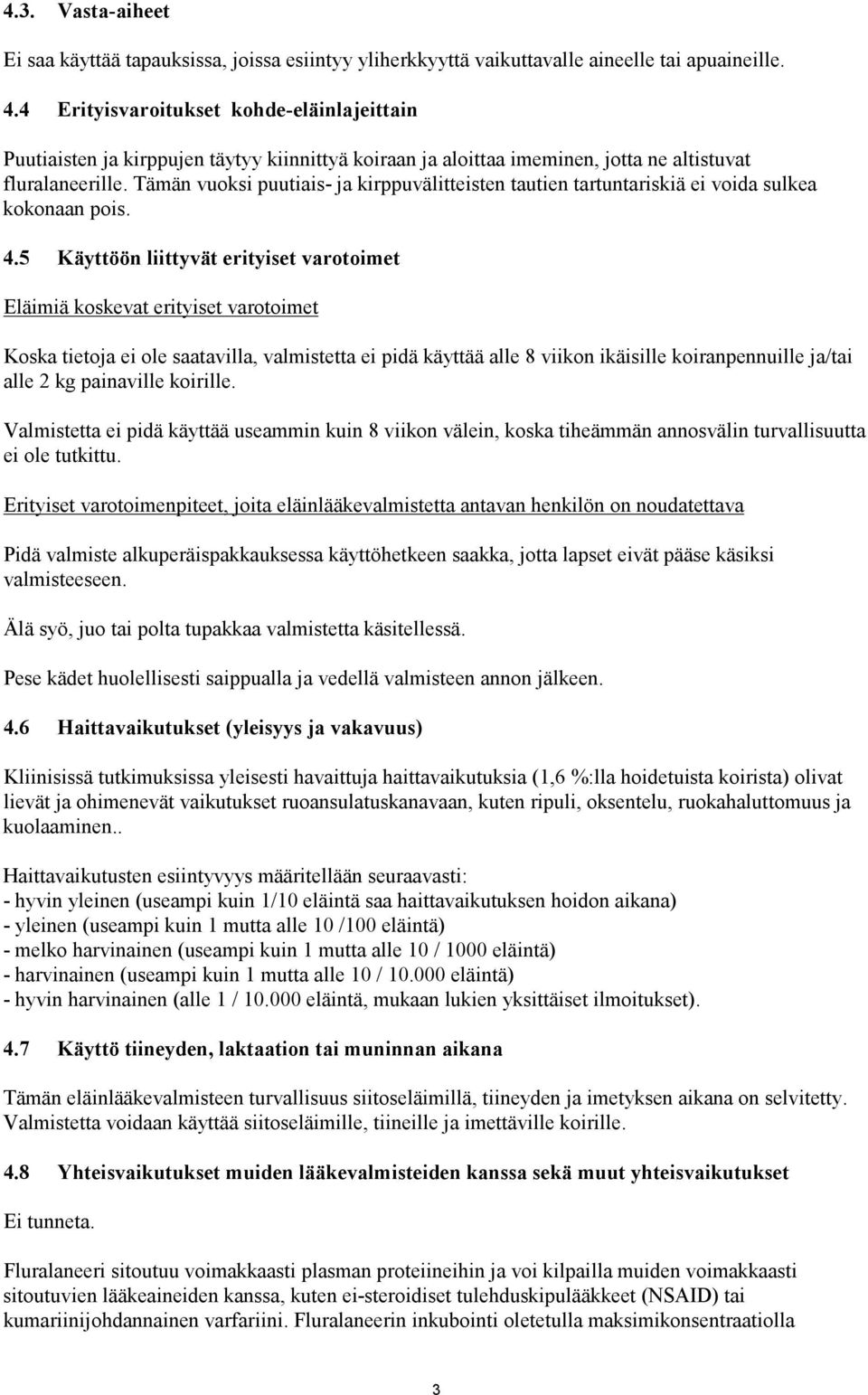 Tämän vuoksi puutiais- ja kirppuvälitteisten tautien tartuntariskiä ei voida sulkea kokonaan pois. 4.