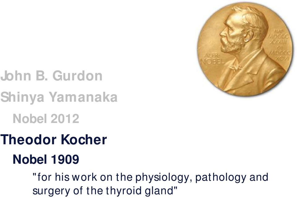 Theodor Kocher Nobel 1909 "for his