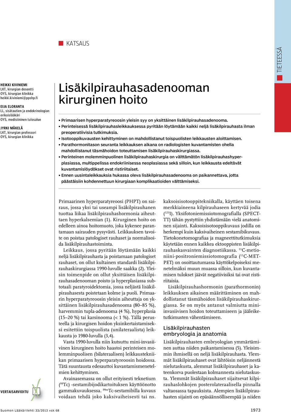 Primaarisen hyperparatyreoosin yleisin syy on yksittäinen lisäkilpirauhasadenooma.