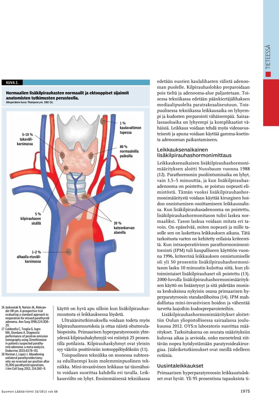 A prospective trial evaluating a standard approach to reoperation for missed parathyroid adenoma. Ann Surg 1996;224:308 20. 17 Calderella C, Treglia G, Isgro MA, Giordano A.