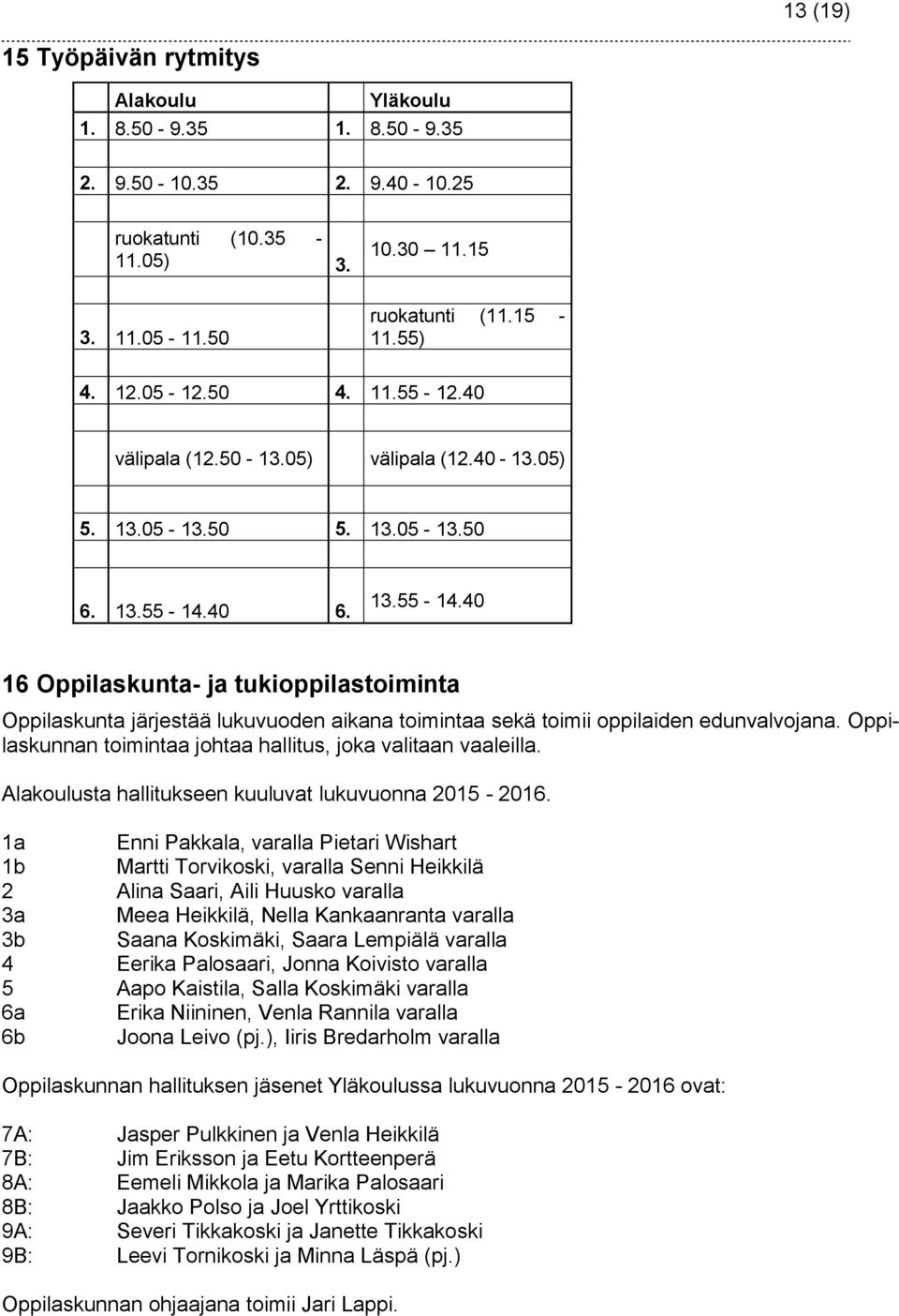 40 6. 13.55-14.40 16 Oppilaskunta- ja tukioppilastoiminta Oppilaskunta järjestää lukuvuoden aikana toimintaa sekä toimii oppilaiden edunvalvojana.