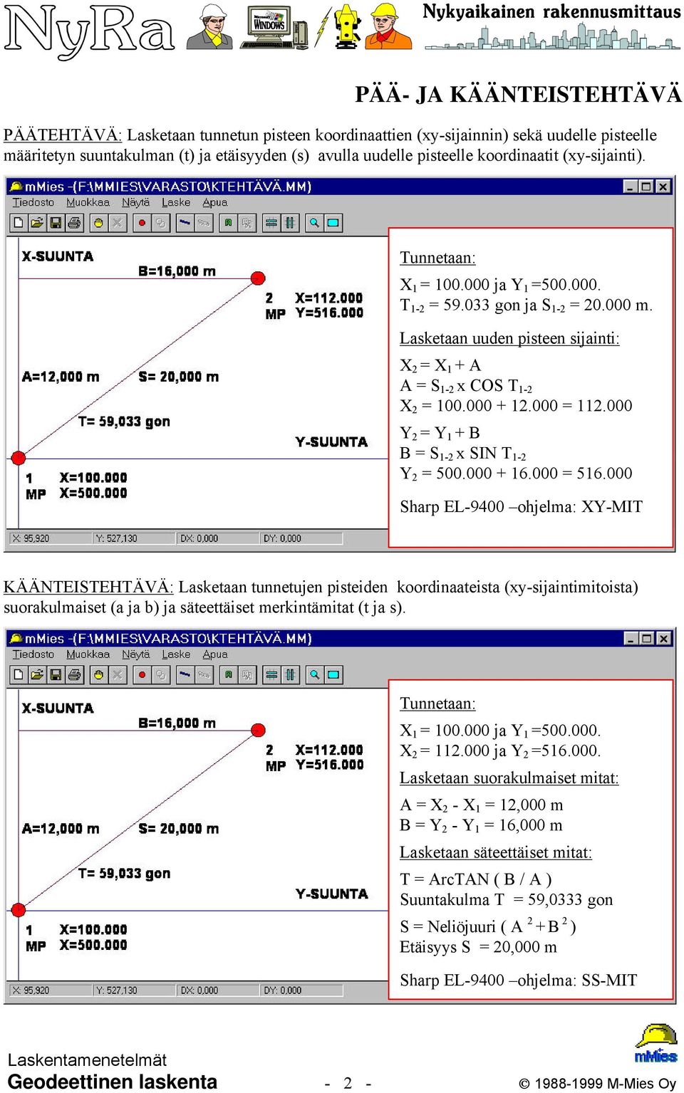 000 Y 2 = Y 1 + B B = S 1-2 x SIN T 1-2 Y 2 = 500.000 + 16.000 = 516.