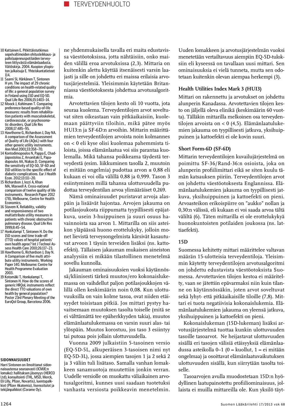 The impact of 29 chronic conditions on health-related quality of life: a general population survey in Finland using 5D and EQ-5D. Qual Life Res 2006;5:403 4. 2 Moock J, Kohlmann T.