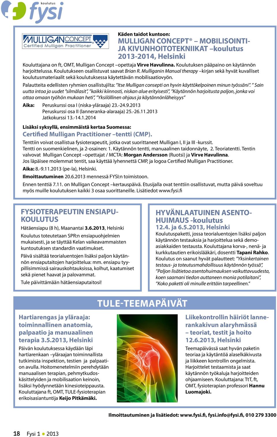 Mulliganin Manual therapy kirjan sekä hyvät kuvalliset koulutusmateriaalit sekä koulutuksessa käytettävän mobilisaatiovyön.