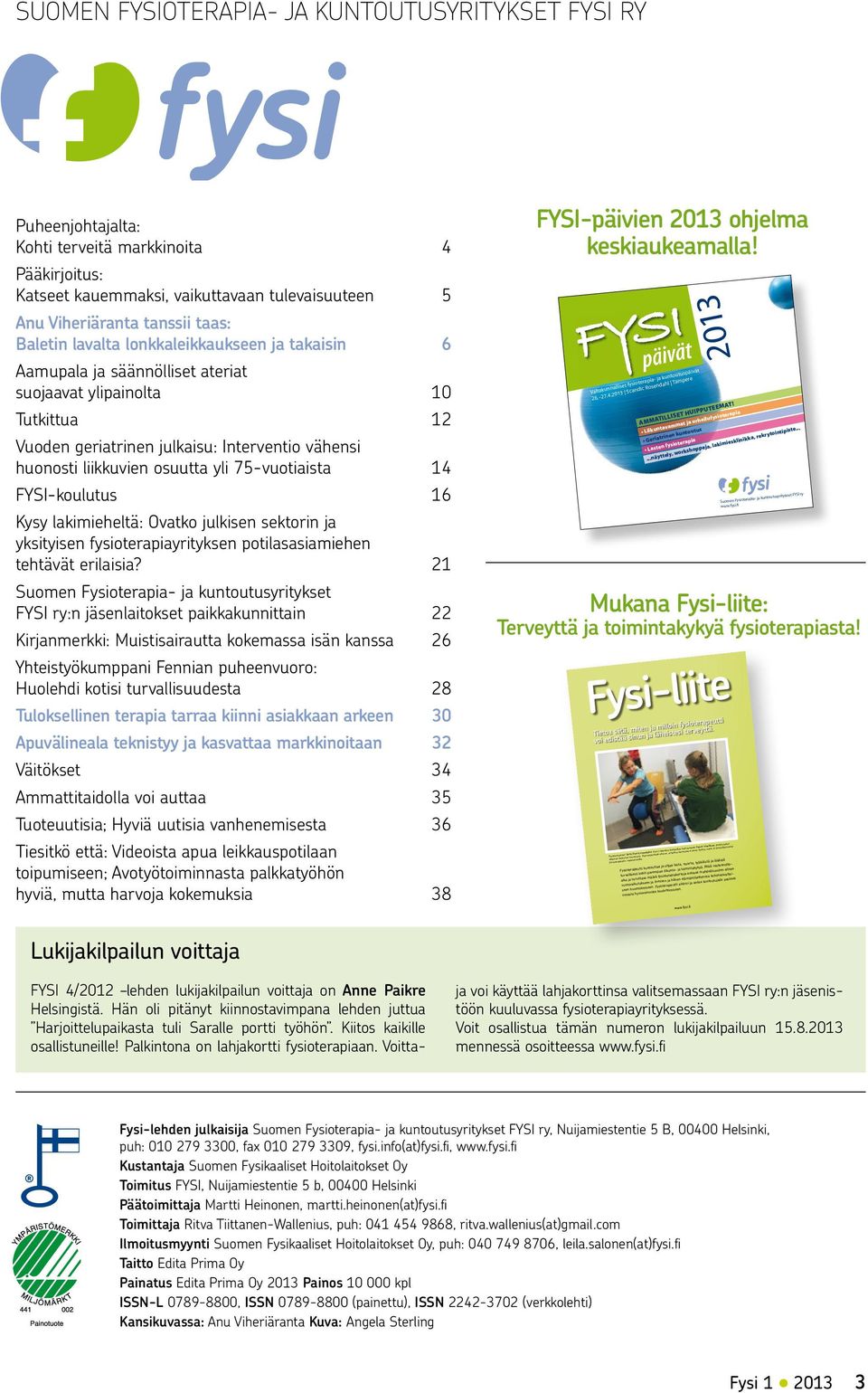 yli 75-vuotiaista 14 FYSI-koulutus 16 Kysy lakimieheltä: Ovatko julkisen sektorin ja yksityisen fysioterapiayrityksen potilasasiamiehen tehtävät erilaisia?