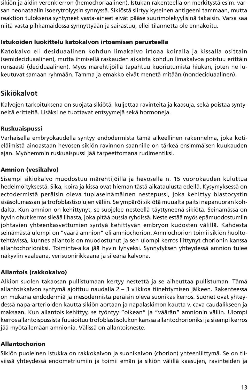 Varsa saa niitä vasta pihkamaidossa synnyttyään ja sairastuu, ellei tilannetta ole ennakoitu.