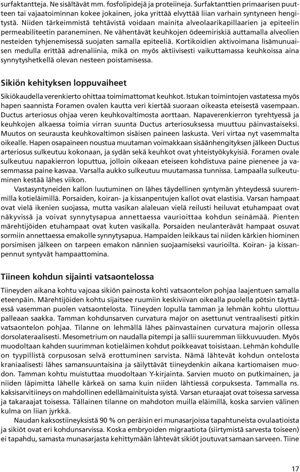 Ne vähentävät keuhkojen ödeemiriskiä auttamalla alveolien nesteiden tyhjenemisessä suojaten samalla epiteeliä.