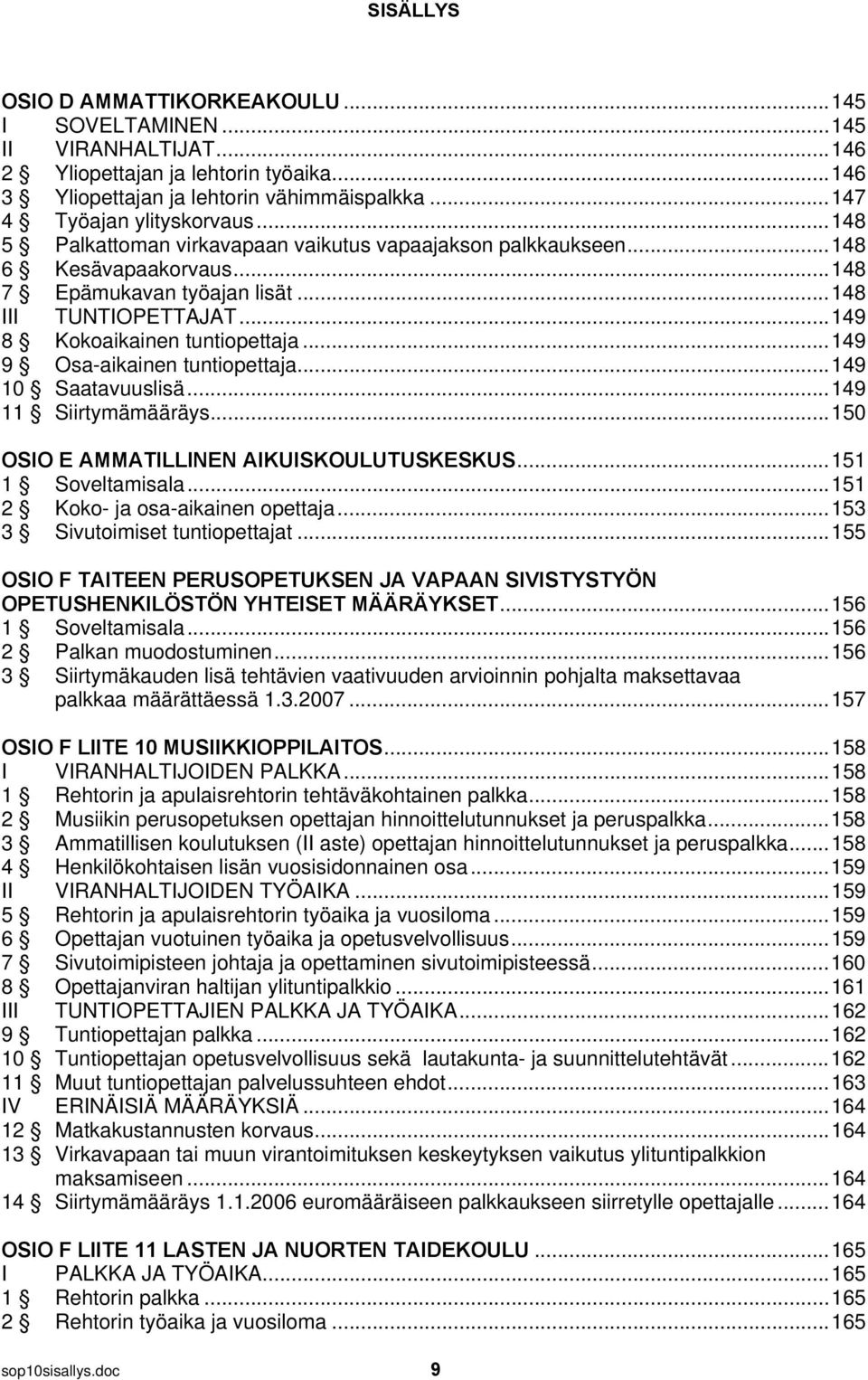 .. 149 8 Kokoaikainen tuntiopettaja... 149 9 Osa-aikainen tuntiopettaja... 149 10 Saatavuuslisä... 149 11 Siirtymämääräys... 150 OSIO E AMMATILLINEN AIKUISKOULUTUSKESKUS... 151 1 Soveltamisala.