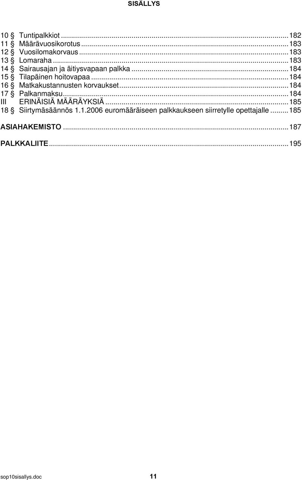 .. 184 16 Matkakustannusten korvaukset... 184 17 Palkanmaksu... 184 III ERINÄISIÄ MÄÄRÄYKSIÄ.