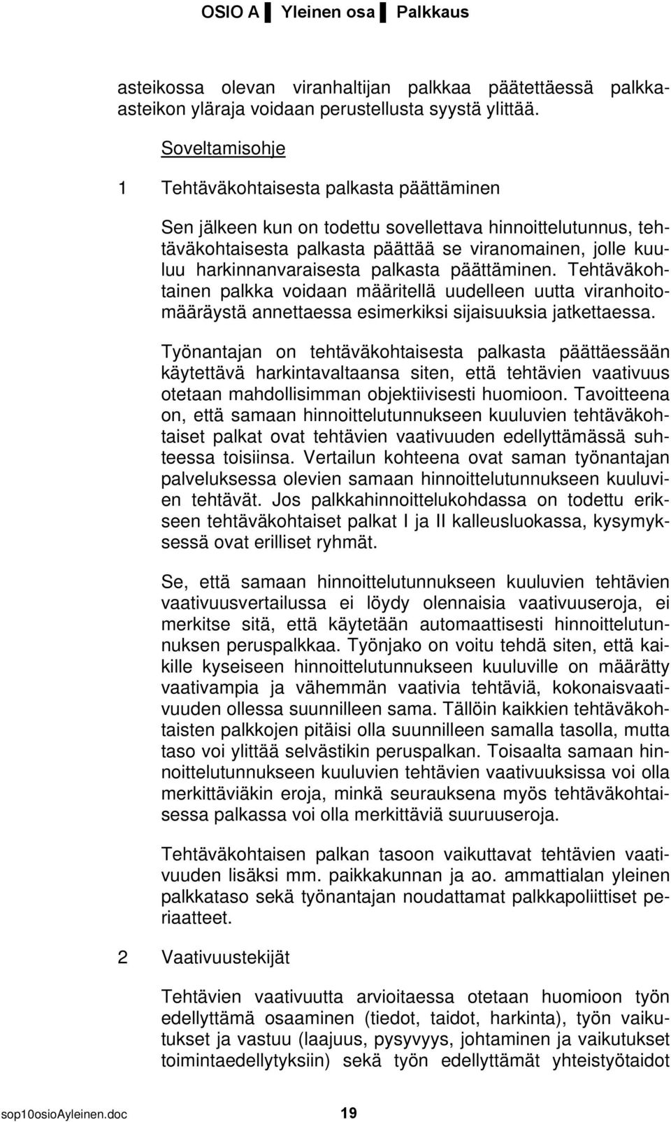 päättäminen. Tehtäväkohtainen palkka voidaan määritellä uudelleen uutta viranhoitomääräystä annettaessa esimerkiksi sijaisuuksia jatkettaessa.