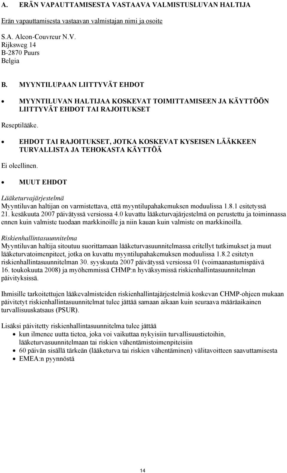 EHDOT TAI RAJOITUKSET, JOTKA KOSKEVAT KYSEISEN LÄÄKKEEN TURVALLISTA JA TEHOKASTA KÄYTTÖÄ Ei oleellinen.