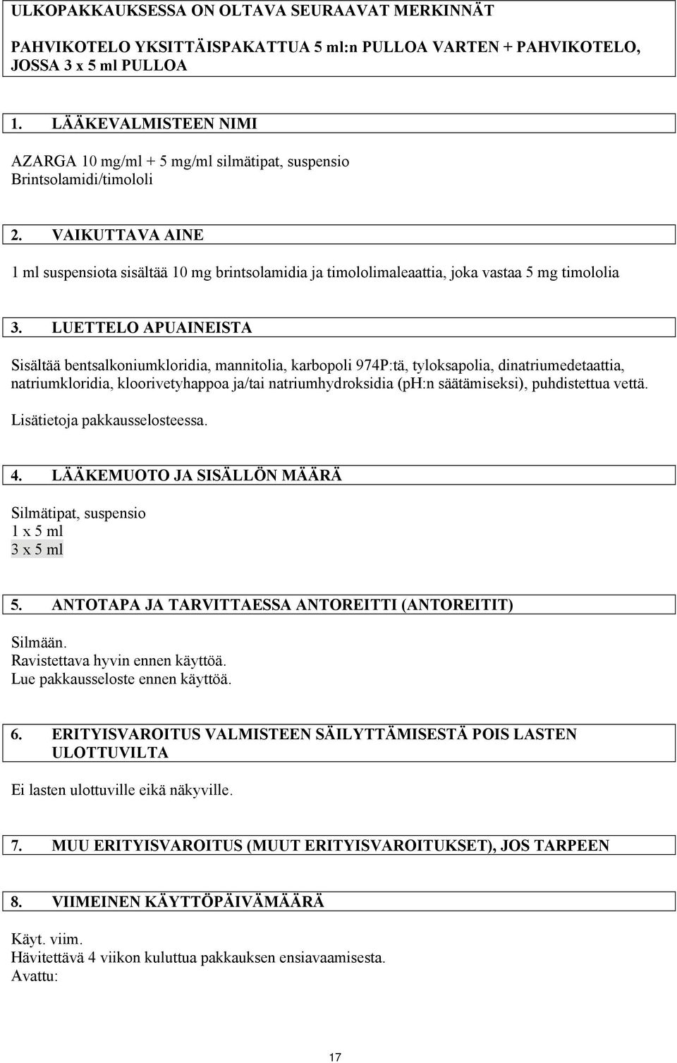 VAIKUTTAVA AINE 1 ml suspensiota sisältää 10 mg brintsolamidia ja timololimaleaattia, joka vastaa 5 mg timololia 3.