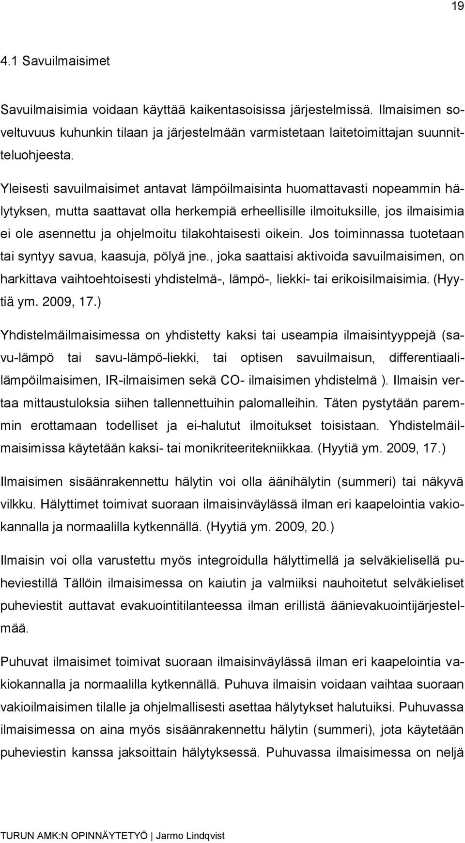 tilakohtaisesti oikein. Jos toiminnassa tuotetaan tai syntyy savua, kaasuja, pölyä jne.