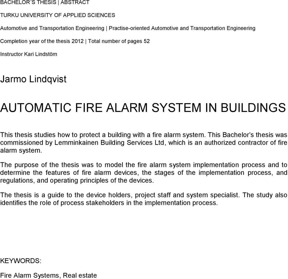 This Bachelor s thesis was commissioned by Lemminkainen Building Services Ltd, which is an authorized contractor of fire alarm system.