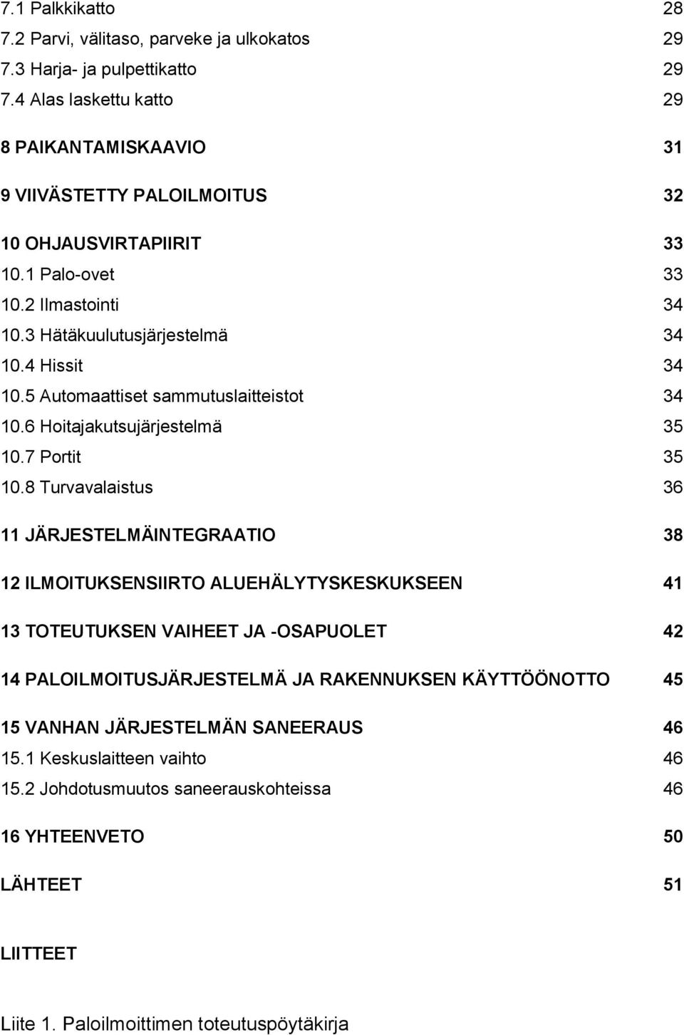 5 Automaattiset sammutuslaitteistot 34 10.6 Hoitajakutsujärjestelmä 35 10.7 Portit 35 10.