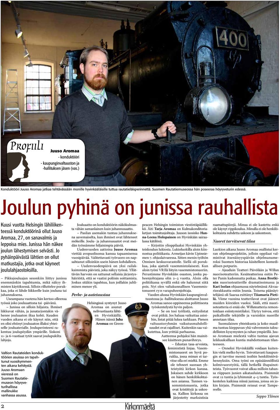 Joulun pyhinä on junissa rauhallista Kuusi vuotta Helsingin lähiliikenteessä konduktöörinä ollut Juuso Aromaa, 27, on sanavalmis ja leppoisa mies. Junissa hän näkee joulun lähestymisen selvästi.
