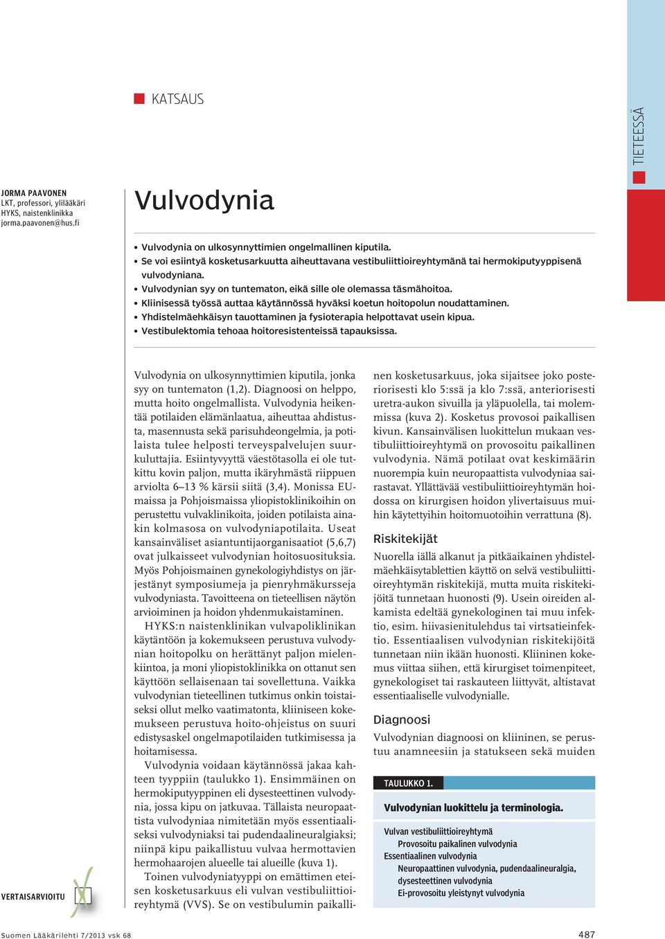 Kliinisessä työssä auttaa käytännössä hyväksi koetun hoitopolun noudattaminen. Yhdistelmäehkäisyn tauottaminen ja fysioterapia helpottavat usein kipua.
