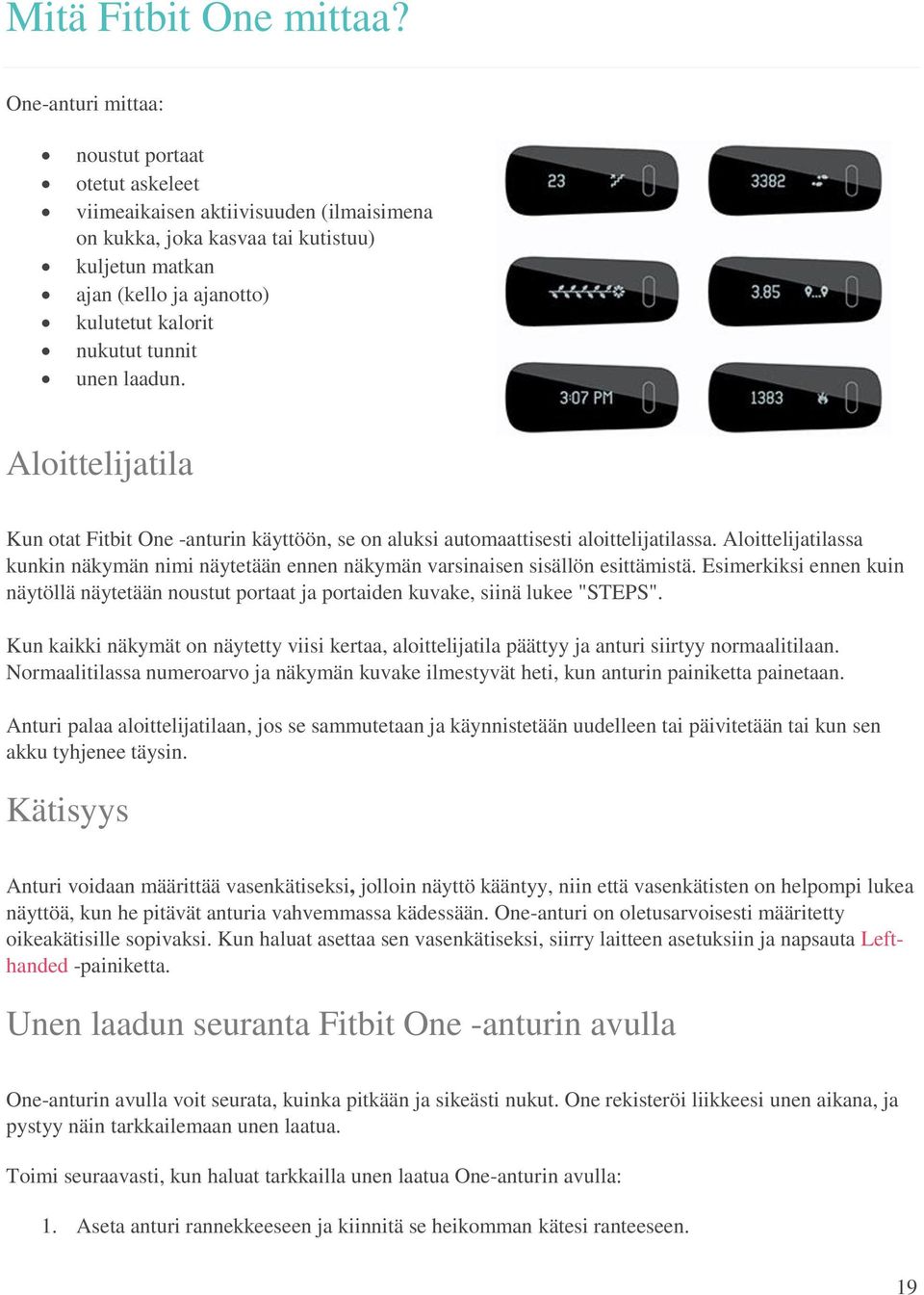 tunnit unen laadun. Aloittelijatila Kun otat Fitbit One -anturin käyttöön, se on aluksi automaattisesti aloittelijatilassa.