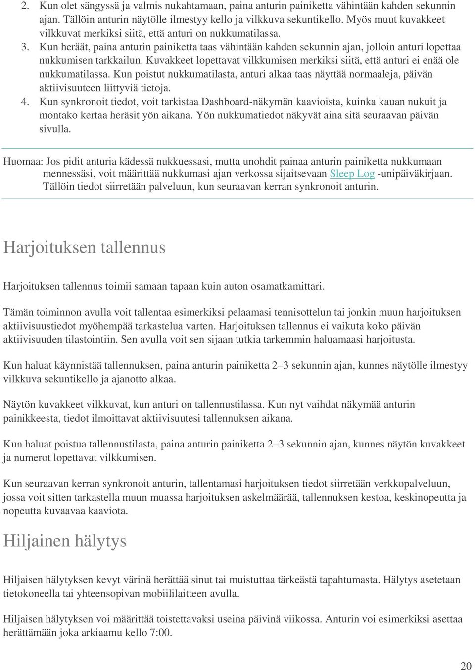 Kuvakkeet lopettavat vilkkumisen merkiksi siitä, että anturi ei enää ole nukkumatilassa. Kun poistut nukkumatilasta, anturi alkaa taas näyttää normaaleja, päivän aktiivisuuteen liittyviä tietoja. 4.