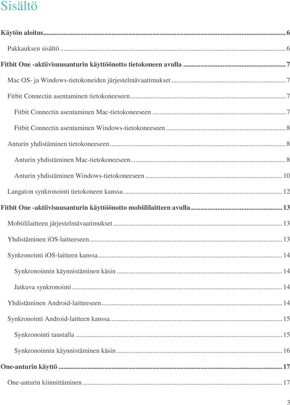 .. 8 Anturin yhdistäminen Mac-tietokoneeseen... 8 Anturin yhdistäminen Windows-tietokoneeseen... 10 Langaton synkronointi tietokoneen kanssa.
