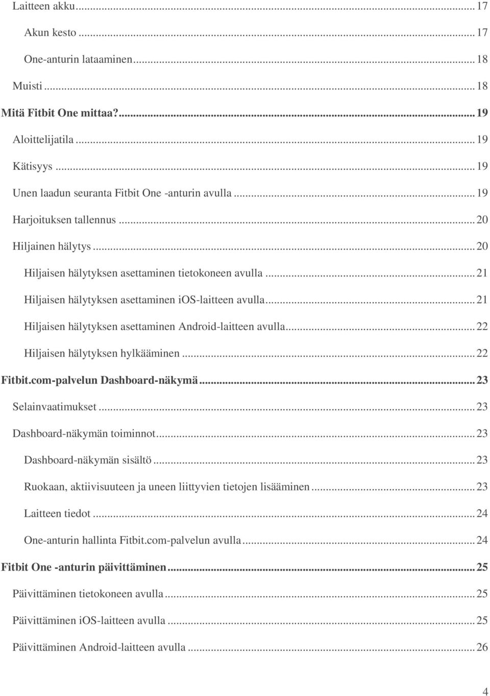 .. 21 Hiljaisen hälytyksen asettaminen Android-laitteen avulla... 22 Hiljaisen hälytyksen hylkääminen... 22 Fitbit.com-palvelun Dashboard-näkymä... 23 Selainvaatimukset.