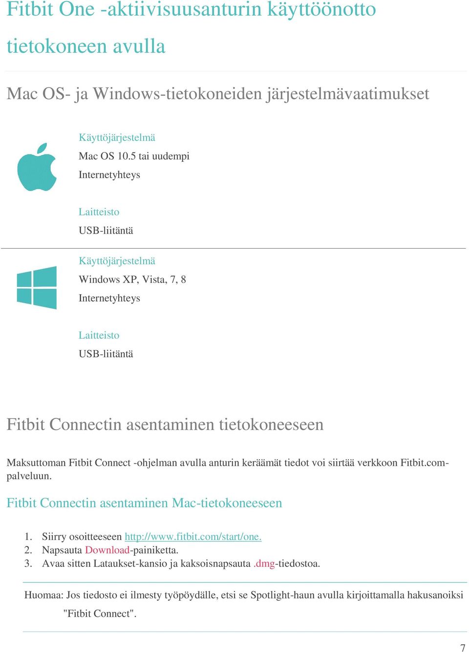 Fitbit Connect -ohjelman avulla anturin keräämät tiedot voi siirtää verkkoon Fitbit.compalveluun. Fitbit Connectin asentaminen Mac-tietokoneeseen 1. Siirry osoitteeseen http://www.fitbit.