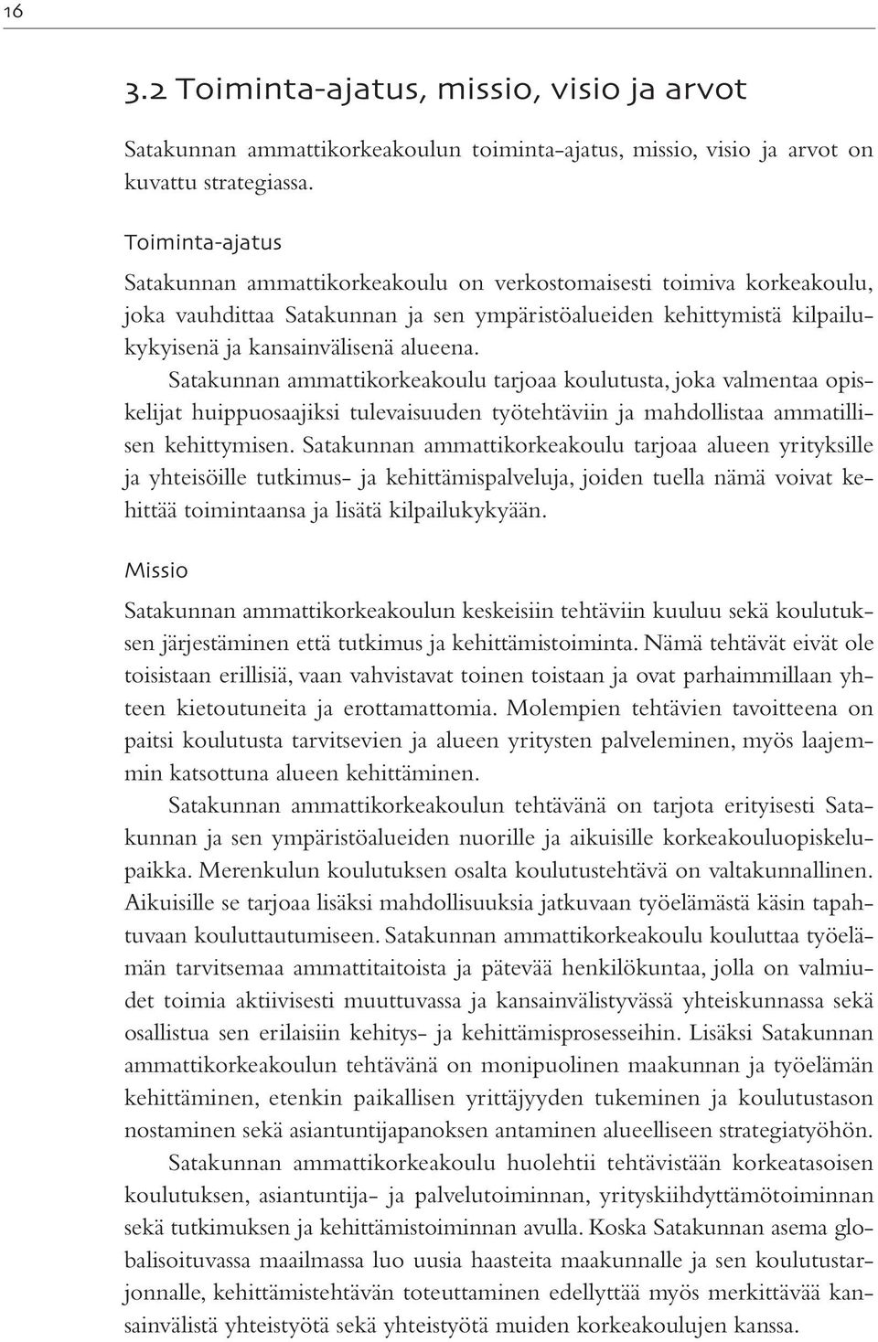 Satakunnan ammattikorkeakoulu tarjoaa koulutusta, joka valmentaa opiskelijat huippuosaajiksi tulevaisuuden työtehtäviin ja mahdollistaa ammatillisen kehittymisen.