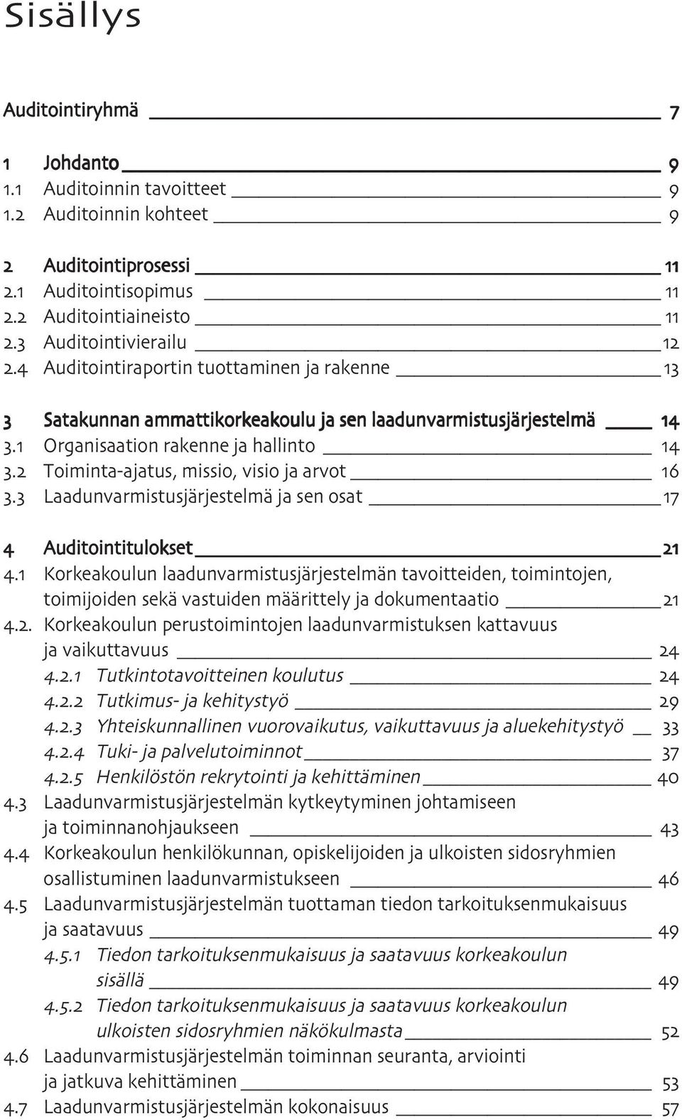 ammattikorkeakoulu ja sen laadunvarmistusjärjestelmä. Organisaation rakenne ja hallinto. Toiminta-ajatus, missio, visio ja arvot. Laadunvarmistusjärjestelmä ja sen osat Auditointitulokset.